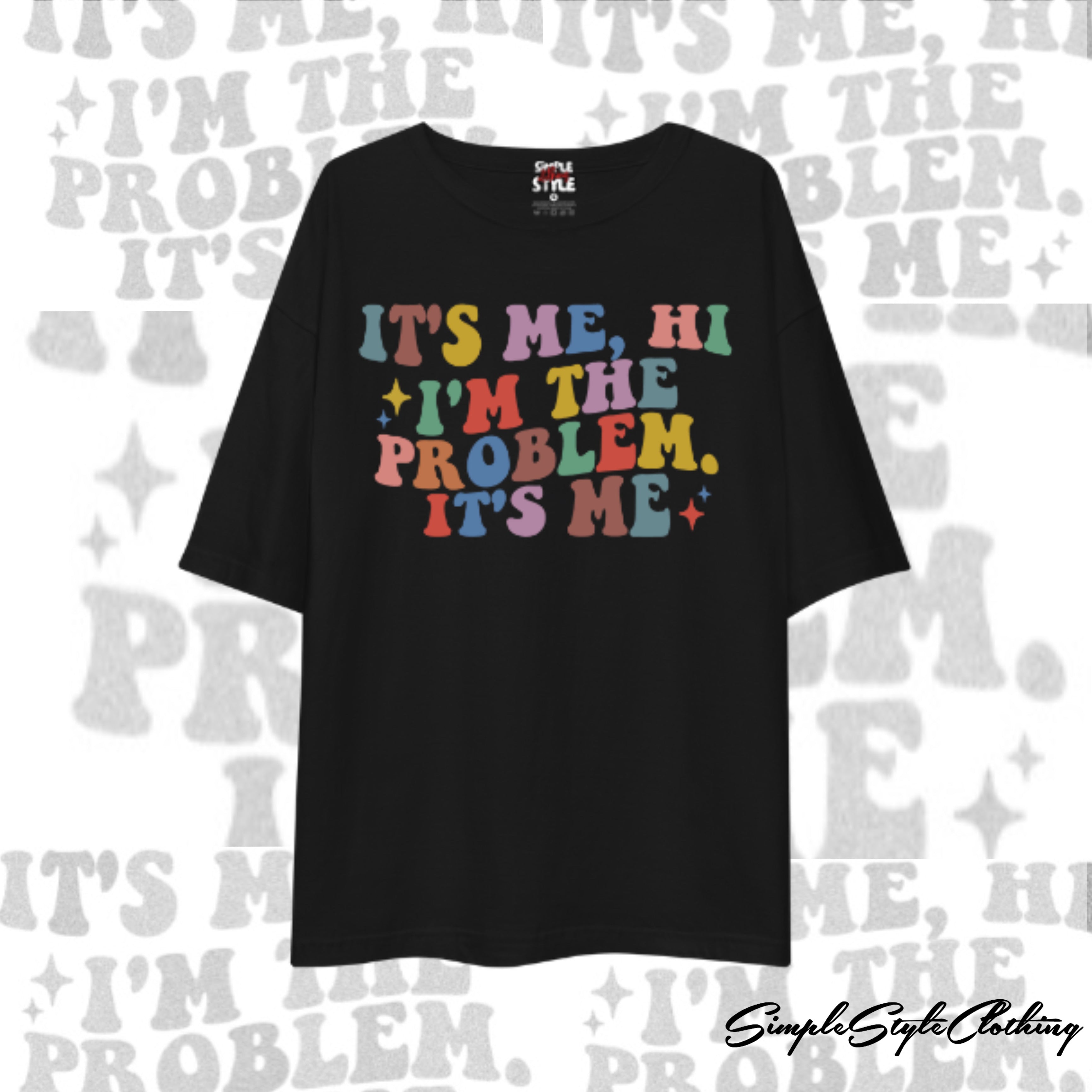 "It's Me, Hi, I'm The Problem, It's Me" T-Shirt